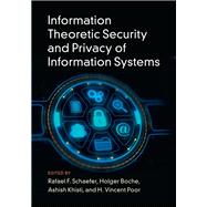 Information Theoretic Security and Privacy of Information Systems