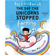 Jack the Fairy: The Day the Unicorns Stopped Farting