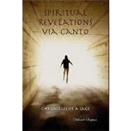Chronicles of a Sage: Spiritual Revelations Via Canto