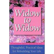 Widow To Widow Thoughtful, Practical Ideas For Rebuilding Your Life
