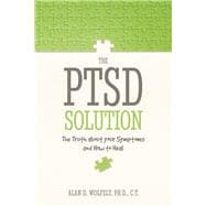The PTSD Solution The Truth About Your Symptoms and How to Heal