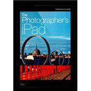 The Photographer's Ipad The ultimate guide to managing, editing and displaying photos using your iPad