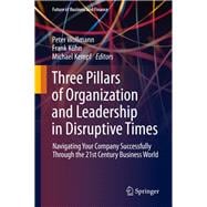Three Pillars of Organization and Leadership in Disruptive Times