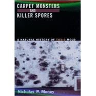 Carpet Monsters and Killer Spores A Natural History of Toxic Mold