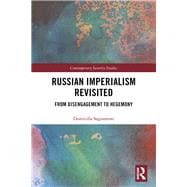 Russian Imperialism Revisited: Neo-Empire, State Interests and Hegemonic Power