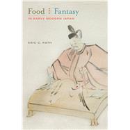 Food and Fantasy in Early Modern Japan
