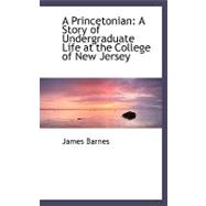 A Princetonian: A Story of Undergraduate Life at the College of New Jersey