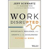 Work Disrupted Opportunity, Resilience, and Growth in the Accelerated Future of Work