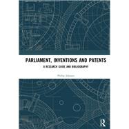 Parliament, Inventions and Patents: A Research Guide and Bibliography