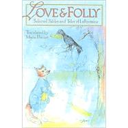 Love & Folly: Selected Fables and Tales of LA Fontaine