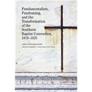 Fundamentalism, Fundraising, and the Transformation of the Southern Baptist Convention 1919-1925
