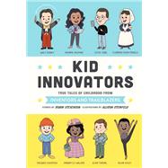 Kid Innovators True Tales of Childhood from Inventors and Trailblazers