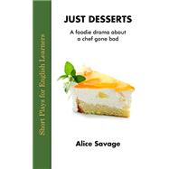 Just Desserts: A foodie drama about a chef gone bad (Short Plays for English Learners #1)