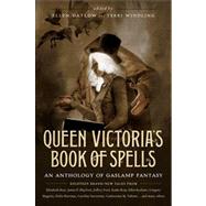 Queen Victoria's Book of Spells An Anthology of Gaslamp Fantasy