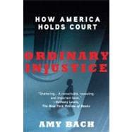 Ordinary Injustice How America Holds Court