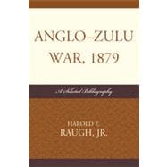 Anglo-Zulu War, 1879 A Selected Bibliography