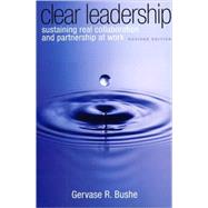 Clear Leadership : Sustaining Real Collaboration and Partnership at Work