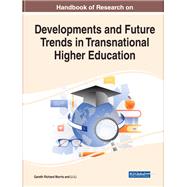 Handbook of Research on Developments and Future Trends in Transnational Higher Education,9781668452271