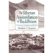 The Tibetan Assimilation of Buddhism Conversion, Contestation, and Memory