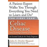 The First Year: Celiac Disease and Living Gluten-Free An Essential Guide for the Newly Diagnosed