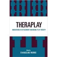 Theraplay Innovations in Attachment-Enhancing Play Therapy