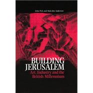 Building Jerusalem: Art, Industry and the British Millennium