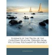Evidence of the Truth of the Christian Religion: Derived from the Literal Fulfilment of Prophecy