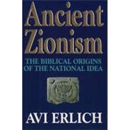 Ancient Zionism : The Biblical Origins of the National Idea