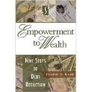 Empowerment to Wealth : Nine Steps to Debt Reduction