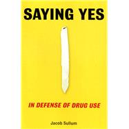 Saying Yes In Defense of Drug Use