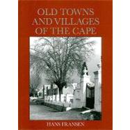 Old Towns and Villages of the Cape: A Survey of the Origin and Development of Towns, Villages and Hamlets at the Cape of Good Hope