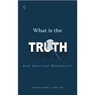 WHAT IS THE TRUTH AND SPIRITUAL BLINDNESS?