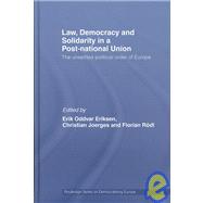 Law, Democracy and Solidarity in a Post-national Union: The Unsettled Political Order of Europe