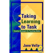 Taking Learning to Task : Creative Strategies for Teaching Adults