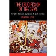 Crucifixion of the Jews : The Failure of Christians to Understand the Jewish Experience