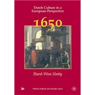 Dutch Culture in a European Perspective 1; 1650: Hard-Won Unity