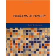 Problems of Poverty : An Inquiry into the Industrial Condition of the Po