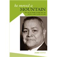 He Moved A Mountain The Life of Frank Calder and the Nisga'a Land Claims Accord,9781553802273