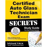 Certified Auto Glass Technician Exam Secrets Study Guide: CAGT Test Review for the Certified Auto Glass Technician Exam, Your Key to Exam Success