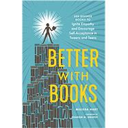 Better with Books 500 Diverse Books to Ignite Empathy and Encourage Self-Acceptance in Tweens and Teens