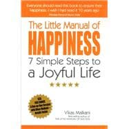 The Little Manual of Happiness 7 Simple Steps to a Joyful Life
