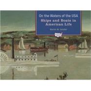 On the Waters of the USA Ships and Boats in American Life