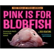 Pink Is For Blobfish Discovering the World's Perfectly Pink Animals