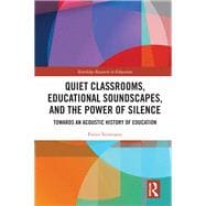 Quiet Classrooms, Educational Soundscapes, and the Power of Silence