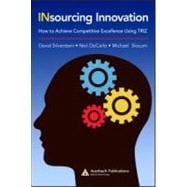 Insourcing Innovation: How to Achieve Competitive Excellence Using TRIZ