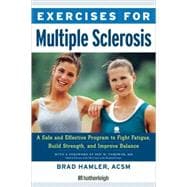 Exercises for Multiple Sclerosis A Safe and Effective Program to Fight Fatigue, Build Strength, and Improve Balance