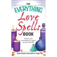 Everything Love Spells Book : Spells, incantations, and potions to spice up your love Life