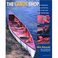 The Canoe Shop: Three Elegant Wooden Canoes Anyone Can Build