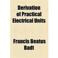 Derivation of Practical Electrical Units