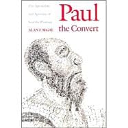 Paul the Convert : The Apostolate and Apostasy of Saul the Pharisee